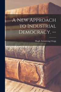 New Approach to Industrial Democracy. --