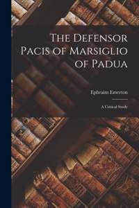Defensor Pacis of Marsiglio of Padua; a Critical Study