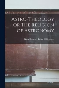 Astro-Theology or The Religion of Astronomy