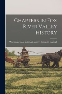 Chapters in Fox River Valley History