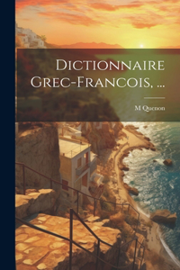 Dictionnaire Grec-Francois, ...