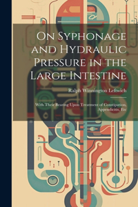 On Syphonage and Hydraulic Pressure in the Large Intestine