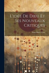 L'idée De Dieu Et Ses Nouveaux Critiques