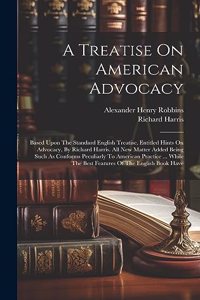 Treatise On American Advocacy