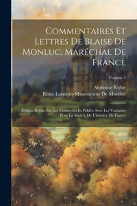 Commentaires Et Lettres De Blaise De Monluc, Maréchal De France