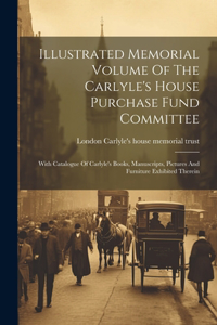 Illustrated Memorial Volume Of The Carlyle's House Purchase Fund Committee