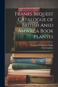 Franks Bequest Catalogue of British Ansd Amwrca Book Plantes