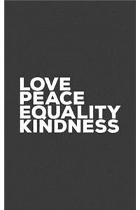 Love Peace Kindness Equality