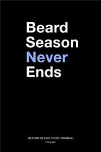 Beard Season Never Ends, Medium Blank Lined Journal, 109 Pages