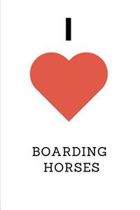 I Love Boarding Horses
