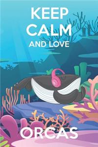 Keep Calm And Love Orcas