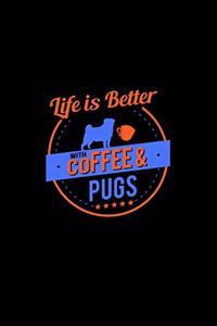 Life Is Better With Coffee & Pugs