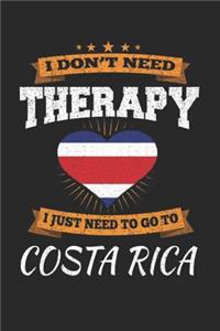 I Don't Need Therapy I Just Need To Go To Costa Rica