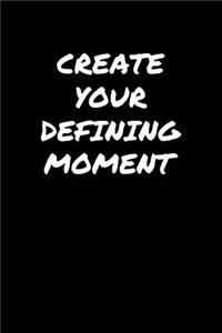 Create Your Defining Moment