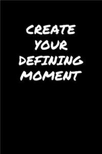Create Your Defining Moment