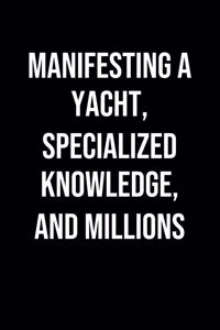 Manifesting A Yacht Specialized Knowledge And Millions