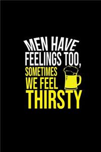 Men have feelings too, sometimes we feel thirsty
