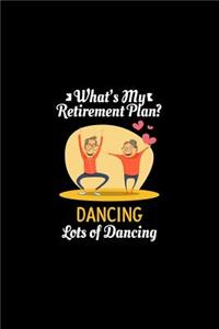 What's My Retirement Plan Dancing Lots Of Dancing