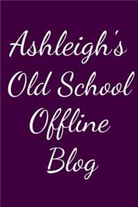 Ashleigh's Old School Offline Blog