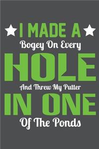 I Made A Bogey On Every Hole And Threw My Putter In One Of The Ponds