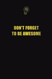 Don't forget to be awesome