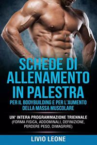 Schede Di Allenamento in Palestra Per Il Bodybuilding E Per l'Aumento Della Massa Muscolare