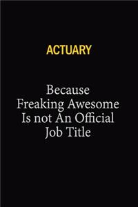 Actuary Because Freaking Awesome Is Not An Official Job Title