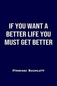 If You Want A Better Life You Must Get Better Standard Booklets