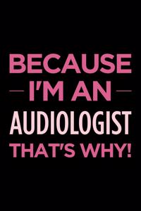 Because I'm an Audiologist That's Why