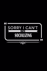 Sorry I Can't I'm Socializing