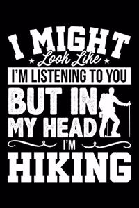 I Might Look Like I'm Listening to You But in My Head I'm Hiking