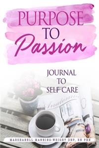 Purpose To Passion Journal To Self-Care