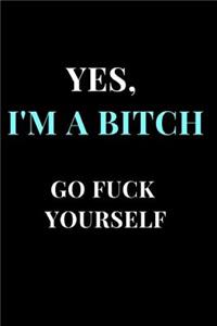 Yes, I'm a Bitch Go Fuck Yourself