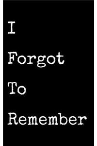 I Forgot to Remember