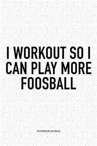 I Workout So I Can Play More Foosball