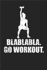 Blablabla. Go Workout.
