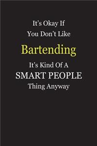 It's Okay If You Don't Like Bartending It's Kind Of A Smart People Thing Anyway