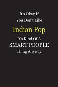 It's Okay If You Don't Like Indian Pop It's Kind Of A Smart People Thing Anyway