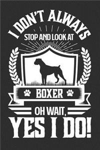 I Don't Always Stop and Look At Boxer OH Wait, Yes I Do!