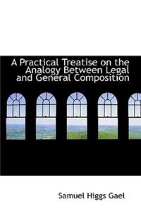 A Practical Treatise on the Analogy Between Legal and General Composition