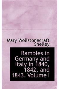 Rambles in Germany and Italy in 1840, 1842, and 1843, Volume I