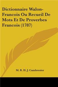 Dictionnaire Walon-Francois Ou Recueil De Mots Et De Proverbes Francois (1787)