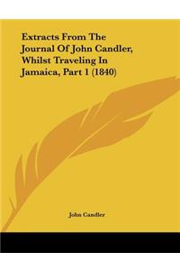 Extracts From The Journal Of John Candler, Whilst Traveling In Jamaica, Part 1 (1840)