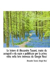 Le Lettere Di Alessandro Tassoni, Tratte Da Autografi E Da Copie E Pubblicate Per La Prima VOLTA Nel