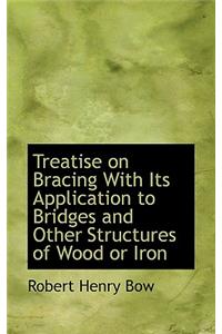 Treatise on Bracing with Its Application to Bridges and Other Structures of Wood or Iron