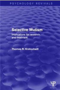 Selective Mutism (Psychology Revivals): Implications for Research and Treatment