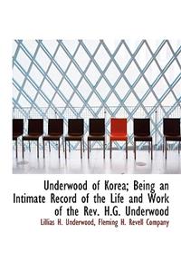 Underwood of Korea; Being an Intimate Record of the Life and Work of the REV. H.G. Underwood