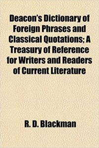 Deacon's Dictionary of Foreign Phrases and Classical Quotations; A Treasury of Reference for Writers and Readers of Current Literature