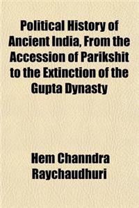 Political History of Ancient India, from the Accession of Parikshit to the Extinction of the Gupta Dynasty