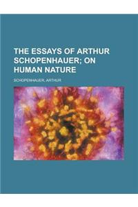 The Essays of Arthur Schopenhauer; On Human Nature